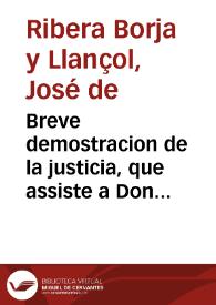 Breve demostracion de la justicia, que assiste a Don Joseph de Ribera Borja y Llanzol, regidor perpetuo, y mas antiguo de esta Ciudad de Valencia. En el pleyto con el ... Duque de Medinaceli, &c. Sobre reconocimiento de emphyteusi ... | Biblioteca Virtual Miguel de Cervantes