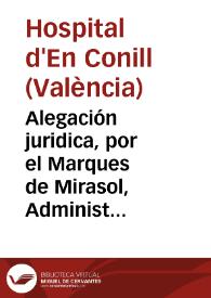 Alegación juridica, por el Marques de Mirasol, Administrador del Hospital de Enconill, eo de Menaguerra, en el pleyto, que ha seguido, y sigue en esta Real Audiencia en grado de apelacion, contra los administradores de la Administracion de Catarina Lopiz, llamada la Bella Ortolana, en el qual se mostrò parte el Retor, y Clero de la Parroquial de S. Salvador de esta Ciudad | Biblioteca Virtual Miguel de Cervantes