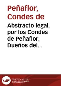 Abstracto legal, por los Condes de Peñaflor, Dueños del Mayorazgo del Lugar de Payporta, y agregados, y Miguel Tarazona, Arrendador de los drechos Dominicales de èl. Con Antonio, y Joseph Alexos, Hermanos, Labradores, y vecinos aquel de Vistabella, y èste de Picaña. Sobre no proceder la Apelacion ... interpuesta por èstos ... del auto difinitivo de 23. de Mayo passado ... en que se declara, y manda amparar, y manutener à dichos Condes de Peñaflor, como Dueños de dicho Lugar, y Arrendadores de sus drechos Dominicales ... | Biblioteca Virtual Miguel de Cervantes