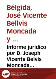 Informe juridico por D. Joseph Vicente Belvis Moncada y Barrades, Marques de Belgida, Dueño, y Posseedor de la Baronìa de Turìs, y por los vecinos de la misma. En el pleyto con los Duques de Gandia, Conde del Real, Alcazal, y otros, y Lugares de Lombay, Catadau, Alfarap, Carlet, &c. de inferior situacion. Sobre que dicho marques, y vecinos de Turis pueden disponer como Dueños de las aguas que corren por los barrancos de dicho territorio. Y que dicho Duque, y Condes de inferiores territorios, no tienen derecho para precisarles les den agua alguna segura | Biblioteca Virtual Miguel de Cervantes