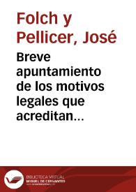 Breve apuntamiento de los motivos legales que acreditan la justicia que assiste à Don Joseph Folch y Pellizer, Presbitero, en el pleyto que contra el suscitaron Joseph Valero, y Liticonsortes, herederos en segundo lugar de Doña Angela Garcia, primer consorte de Don Juan Bautista Folch, Padre de dicho Don Joseph. Pretendiendo 1981. lib. que como à heredero de su Padre les restaria deviendo à cumplimiento del Dote, y herencia de la referida Doña Angela Garcia | Biblioteca Virtual Miguel de Cervantes