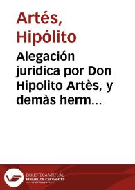 Alegación juridica por Don Hipolito Artès, y demàs hermanos, contra Don Miguel Jofrè, posseedor del Vinculo de D. Francisco Geronimo Artès, en la Causa executiva en virtud de Sentencias, que pende en esta Real Audiencia, sobre el recobro de 6250. lib. por el Dote, y aumento de Doña Victoria Artès, y los intereses de dicha cantidad | Biblioteca Virtual Miguel de Cervantes