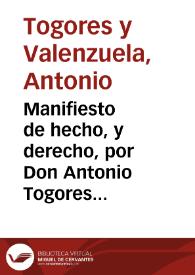 Manifiesto de hecho, y derecho, por Don Antonio Togores, y Valenzuela, presbytero, Canonigo Prebendado, que fue de la Santa Iglesia Metropolitana de la Ciudad de Valencia. Sobre dever subsistir la renuncia, que hizo Doña Inès Fenollet, y de Falcò, Viuda, de cierta donacion, que le hizo Don Antonio Togores | Biblioteca Virtual Miguel de Cervantes