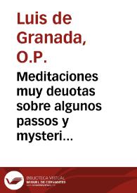 Meditaciones muy deuotas sobre algunos passos y mysterios principales de la vida de nuestro Saluador, y señaladamente de su sancta niñez, Passion, Resurrection, y gloriosa Ascension / Compuesto por el R.P.F. Luys de Granada, de la orden se S. Domingo | Biblioteca Virtual Miguel de Cervantes