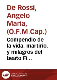 Compendio de la vida, martirio, y milagros del beato Fidele de Sigmaringa, o Suevia, Capuchino, y Protomartir de la Sacra Congregacion de Propaganda Fide, beatificado por ... Benedicto XIII dia 12 de Marzo del presente año 1729 : Sacada de la vida que de dicho Beato Martir escriviò, e imprimiò en Genova el año 1696 el R. P. Fr. Angel Maria Rossi Religioso Capuchino | Biblioteca Virtual Miguel de Cervantes