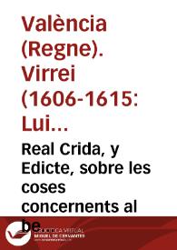 Real Crida, y Edicte, sobre les coses concernents al be comu de la present ciutat, y Regne de Valencia, y bona administracio de la Iusticia / fet, y prouehit per ... Don Luys Carrillo de Toledo, Marques de Carazena ... Lloctinent, y Capita general en lo present Regne de Valencia | Biblioteca Virtual Miguel de Cervantes