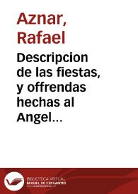 Descripcion de las fiestas, y offrendas hechas al Angelico presbytero Frãcisco Geronymo Simõ : donde se recopilan sus grandezas y las excellencias de Valencia, por sus innumerables Santos, y personas, que dexaron gran nombre de santidad / Por Raphael Aznar ... | Biblioteca Virtual Miguel de Cervantes