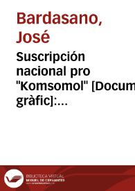 Suscripción nacional pro "Komsomol" : Todos sentimos la solidaridad tu donativo / Bardasano | Biblioteca Virtual Miguel de Cervantes