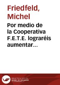 Por medio de la Cooperativa F.E.T.E. lograréis aumentar la calidad y cantidad del material escolar  [Document gràfic] / Fried-Feld | Biblioteca Virtual Miguel de Cervantes