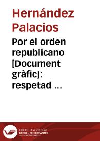 Por el orden republicano : respetad la propiedad de los pequeños campesinos / Hernández Palacios. 36; Asociación de Obreros Litógrafos | Biblioteca Virtual Miguel de Cervantes