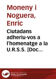 Ciutadans adheriu-vos a l'homenatge a la U.R.S.S. : en el seu XXe aniversari / moneny | Biblioteca Virtual Miguel de Cervantes