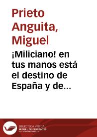 ¡Miliciano! en tus manos está el destino de España y de la República democrática : Antes morir que retroceder / M. Prieto; Asociación de Obreros Litógrafos U.G.T. | Biblioteca Virtual Miguel de Cervantes