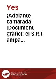 ¡Adelante camarada! : el S.R.I. ampara a tus hijos / Yes 36 | Biblioteca Virtual Miguel de Cervantes