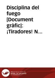 Disciplina del fuego : ¡Tiradores! No dispareis a distancias mayores de 2.000 metros con ametralladora; el tiro es ineficaz. ... No se debe emplear la ametralladora, sino excepcionalmente, en tiro continuo. ... Cuidado con los sembradores de alarma. La cobardía se parece mucho a la traición | Biblioteca Virtual Miguel de Cervantes