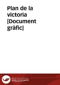 Plan de la victoria  [Document gràfic] | Biblioteca Virtual Miguel de Cervantes