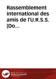 Rassemblement international des amis de l'U.R.S.S. : Paris 23 et 24 Octubre 1937 pour les 20 ans de l'U.R.S.S. = International rally of of the friends of the U.S.S.R. ... | Biblioteca Virtual Miguel de Cervantes