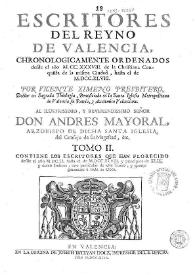 Escritores del Reyno de Valencia : chronologicamente ordenados desde el año MCCXXXVIII de la christiana conquista de la misma ciudad hasta el de MDCCXLVIII. Tomo II / por Vicente Ximeno ... | Biblioteca Virtual Miguel de Cervantes