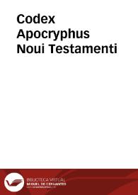 Codex Apocryphus Noui Testamenti / collectus, castigatus testimoniisque, censuris & animadversionibus illustratus à Johanne Alberto Fabricio ... | Biblioteca Virtual Miguel de Cervantes