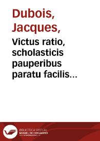 Victus ratio, scholasticis pauperibus paratu facilis & salubris. : Adiectus est quoq[ue] libellus de victus & exercitiorum ratione, maxime in senectute obserua[n]da, vtilis planè & aureus Andreae à Lacuna ... | Biblioteca Virtual Miguel de Cervantes