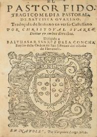 El Pastor Fido: tragicomedia pastoral / de Battista Guarino; traduçida de italiano en verso castellano por Christoval Suarez ... | Biblioteca Virtual Miguel de Cervantes