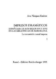 Impresos dramáticos españoles de los siglos XVI y XVII en las bibliotecas de Barcelona : la transmisión teatral impresa / Ana Vázquez Estévez | Biblioteca Virtual Miguel de Cervantes