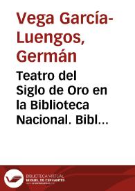 Teatro del Siglo de Oro en la Biblioteca Nacional. Bibliografía / Germán Vega García-Luengos y Rafael González Cañal | Biblioteca Virtual Miguel de Cervantes