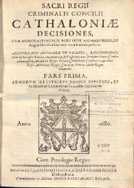 Sacri regii criminalis concilii Cathaloniae decisiones: cvm annotatiuncvlis post opvs animadversis et regijs decisionibus inter excudendam prolatis. Pars prima / avctore don Michaele de Calderò ... | Biblioteca Virtual Miguel de Cervantes