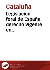 Legislación foral de España: derecho vigente en Cataluña / prólogo de Miguel Castells y Bassols | Biblioteca Virtual Miguel de Cervantes