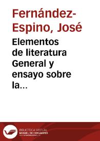 Elementos de literatura General y ensayo sobre la ciencia de la belleza / por José Fernández-Espino | Biblioteca Virtual Miguel de Cervantes