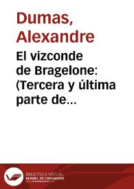 El vizconde de Bragelone : (Tercera y última parte de Los Tres Mosqueteros). Tomo primero / por Alejandro Dumas | Biblioteca Virtual Miguel de Cervantes