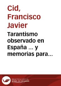 Tarantismo observado en España ... y memorias para escribir la historia del insecto llamado Tarántula, efectos de su veneno en el cuerpo humano, y curación por la música ... / su autor Francisco Xavier Cid. | Biblioteca Virtual Miguel de Cervantes