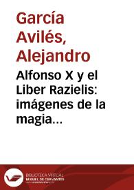 Alfonso X y el Liber Razielis: imágenes de la magia astral judía en el "scriptorium" alfonsí / Alejandro García Avilés | Biblioteca Virtual Miguel de Cervantes