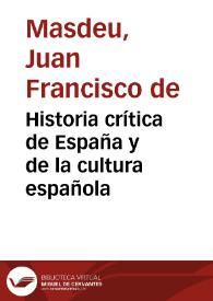 Historia crítica de España y de la cultura española / obra compuesta y publicada en italiano por D. Juan Francisco de Masdeu... | Biblioteca Virtual Miguel de Cervantes