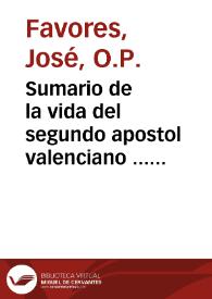 Sumario de la vida del segundo apostol valenciano ... San Luis Beltran, canonizado solemnemente por ... Clemente X a 12 de Abril, este Año de 1671 / Por ... Fray Ioseph Favores, procurador en la Curia Romana, por la ... Ciudad de Valencia, en la causa de la Canonizacion del santo ... | Biblioteca Virtual Miguel de Cervantes