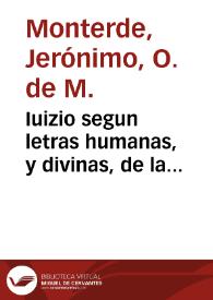 Iuizio segun letras humanas, y divinas, de la destruccion y aniquilacion del Imperio Otomano, y Agarenos, y recuperacion de los Lugares Santos / Por el R. P. M. F. Geronimo Monterde ... Orden de Nuestra Señora de la Merced, Redencion de Cautivos | Biblioteca Virtual Miguel de Cervantes