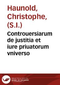 Controuersiarum de justitia et iure priuatorum vniverso / Authore R. P. Christophoro Haunoldo Societatis Jesu ...; Tomus secundus complectens Tractatum sextum et septimum ... hoc est, De testamentis, substitutionibus, codicilis, legatis et fideicommissis, falcidia et trebellianica, donatione mortis causa  ... | Biblioteca Virtual Miguel de Cervantes