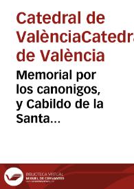 Memorial por los canonigos, y Cabildo de la Santa Iglesia de Valencia, Administradores de la Fabrica de dicha Santa Iglesia. En defensa de los execvtoriales ganados en la Rota Romana. Contra los cvras del Arzobispado de Valencia : Sobre la obligación de contribvir en las Annatas impuestas para la Fabrica, y defensa de la jurisdicción Eclesiastica, para la compulsion : Hecho / [Juan Bautista Losà] | Biblioteca Virtual Miguel de Cervantes