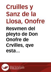 Resvmen del pleyto de Don Onofre de Crvilles, qve esta en processo / [Phelipe Ripoll] | Biblioteca Virtual Miguel de Cervantes