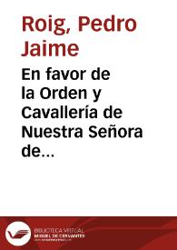 En favor de la Orden y Cavallería de Nuestra Señora de Montesa y San Iorge de Alfama. Contra los Monjes y Conuento de Santas Cruzes, de la Orden del Cistel en el Principado de Cataluña / por el Dotor Frey Pedro Iayme Roig ... | Biblioteca Virtual Miguel de Cervantes