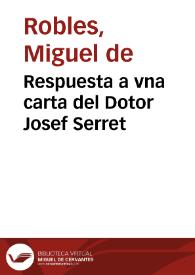 Respuesta a vna carta del Dotor Josef Serret / Por el Dotor Miguel de Robles ... | Biblioteca Virtual Miguel de Cervantes