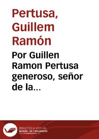 Por Guillen Ramon Pertusa generoso, señor de la Baronia de Benimuslem, y lugar de Mulata. Con el Procurador fiscal, y Patrimonial Real, Sindico de la Villa de Alcira, y Azequia Real de la misma / [Siluestre Blanco] | Biblioteca Virtual Miguel de Cervantes