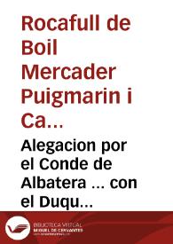 Alegacion por el Conde de Albatera ... con el Duque de Beiar : el Conde de Albatera responde a la duda que se ha dado por la Real Audiencia, en ambos pleytos de los mayorazgos de Maça, y Ladron ... / [Iuan Iofreu] | Biblioteca Virtual Miguel de Cervantes