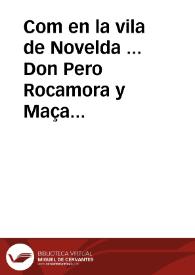 Com en la vila de Novelda ... Don Pero Rocamora y Maça olim Don Francisco Rocamora y Maça ... en nom de marit y procurador de la Senyora Dona Isabel Maça, senyora de les viles y Baronies de Nouelda, Mosent, y Castell de la Mola, casa y estat de Maça ... que per quant hauent restat despoblada la dita vila de Nouelda de tots los Moriscos que en ella habitauen, per raho de la general expulsio ... ha poblat de nou dita vila de Novelda ... y fet y fermat noua poblacio y capitulacio de dita vila ... | Biblioteca Virtual Miguel de Cervantes