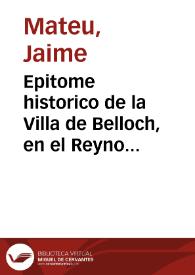 Epitome historico de la Villa de Belloch, en el Reyno de Valencia, y de la prodigiosa Imagen de N. Sra. del Adyutorio, venerada en su Termino : con dos novenas consagradas à esta Señora ... / que saca a luz ... Jayme Matheu .. | Biblioteca Virtual Miguel de Cervantes