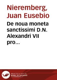 De noua moneta sanctissimi D.N. Alexandri VII pro gloria Immaculatae Conceptionis perpensa liber singularis / Auctor ... R.P. Joannes Eusebius Nieremberguis ...; lucem videt opera ... Philipph Bresa | Biblioteca Virtual Miguel de Cervantes