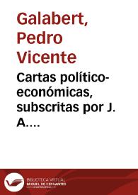 Cartas político-económicas, subscritas por J. A. Valens, escritas en el año 1810 y presentadas á las Cortes en el año 1811 por D. Pedro Vicente Galabert ... / Publícalas un apasionado del autor | Biblioteca Virtual Miguel de Cervantes