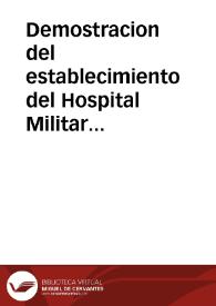 Demostracion del establecimiento del Hospital Militar de Convalecencia titulado de S. Fernando de la Ciudad de Valencia, y de los donativos hechos por este ilustre vecindario para su habilitacion | Biblioteca Virtual Miguel de Cervantes