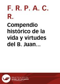 Compendio histórico de la vida y virtudes del B. Juan de Ribera, Obispo de Badajoz, Arzobispo de Valencia ... / Su Autor F. R. P. A. C. R. | Biblioteca Virtual Miguel de Cervantes