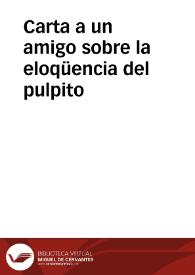 Carta a un amigo sobre la eloqüencia del pulpito | Biblioteca Virtual Miguel de Cervantes