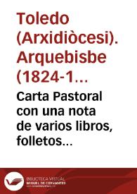 Carta Pastoral con una nota de varios libros, folletos y papeles que prohíbe el Emmo. Señor Cardenal, Arzobispo de Toledo / [Pedro Inguanzo y Rivero] | Biblioteca Virtual Miguel de Cervantes